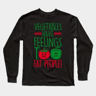 vegetables have feelings too - eat people Long Sleeve T-Shirt